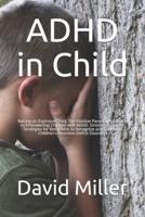 ADHD in Child: Raising an Explosive Child. The Positive Parental Approach to Empowering Children with ADHD. Emotional Control Strategies for Being Able to Recognize and Deal with Children's Attention Deficit Disorder.