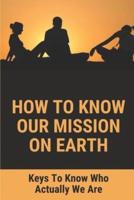 How To Know Our Mission On Earth
