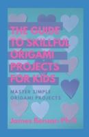 The Guide To Skillful Origami Projects For Kids