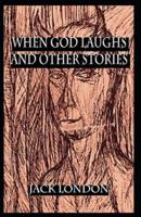 When God Laughs, and Other Stories Annotated