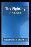 The Fighting Chance: Robert W. Chambers (Adventure, Novel, Classics, Literature) [Annotated]