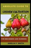 Absolute Guide To Cashew Cultivation For Beginners And Dummies