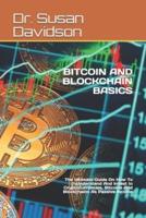 BITCOIN AND BLOCKCHAIN BASICS: The Ultimate Guide On How To Understand And Invest In Cryptocurrencies, Bitcoins And Blockchains As Passive Income