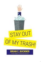 Stay Out Of My Trash!