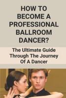 How To Become A Professional Ballroom Dancer?