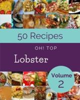 Oh! Top 50 Lobster Recipes Volume 2: More Than a Lobster Cookbook