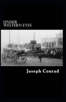 Under Western Eyes: Joseph Conrad (Classics, Literature) [Annotated]