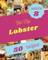 Oh! Top 50 Lobster Recipes Volume 8: Welcome to Lobster Cookbook
