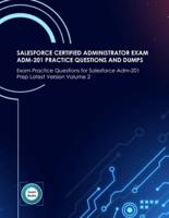 SALESFORCE CERTIFIED ADMINISTRATOR EXAM ADM-201 PRACTICE QUESTIONS AND DUMPS : Exam Practice Questions and Dumps for Salesforce Adm-201 Prep Latest Version Volume 2