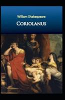 Coriolanus: William Shakespeare (Drama, Plays, Poetry, Shakespeare, Literary Criticism) [Annotated]