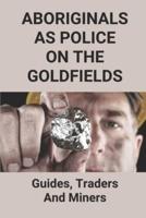 Aboriginals As Police On The Goldfields