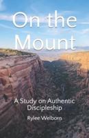 On the Mount: A Study on Authentic Discipleship