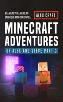 Minecraft Adventures of Alex and Steve Part 5: Villagers vs Illagers: An Unofficial Minecraft Novel