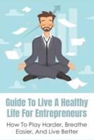 Guide To Live A Healthy Life For Entrepreneurs