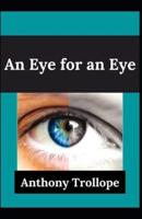An Eye for an Eye Anthony Trollope (Fiction, Romance, Novel) [Annotated]