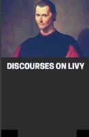 Discourses on Livy:(illustrated edition)
