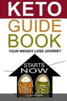 KETO GUIDE BOOK:: YOUR WEIGHT LOSS JOURNEY STARTS NOW