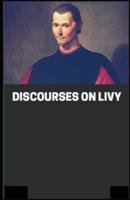 Discourses on Livy:(illustrated edition)