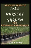 Absolute Guide To Tree Nursery Garden For Beginners And Novices