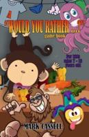 A "Would You Rather...?" Game Book for Kids ages 7-13 years old: interactive fun for boys and girls (funny, silly and quirky questions to make them laugh) illustrated Children's Humour