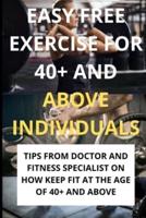 EASY FREE EXERCISE FOR 40+ AND ABOVE INDIVIDUALS: Assortments of exercises you ought to and their advantage, Tips and various exercise plan for exercisers in their 40s or more