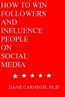 How to Win Followers and Influence People on Social Media