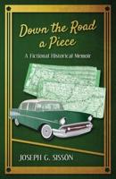 Down the Road a Piece: A Fictional Historical Memoir
