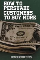 How To Persuade Customers To Buy More