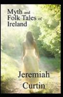 Myths and Folk-lore of Ireland: illustrated edition