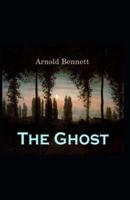 The Ghost: Arnold Bennett (Classics, Literature) [Annotated]