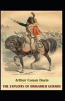 The Exploits of Brigadier Gerard: Arthur Conan Doyle (Classics, Literature) [Annotated]