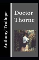 Doctor Thorne Anthony Trollope (Fiction, Classic, Story) [Annotated]