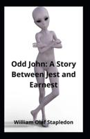Odd John_ A Story Between Jest and Earnest Illustrated