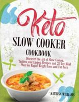 Keto Slow Cooker Cookbook: Discover the Art of Slow Cooker. Tastiest and Easiest Recipes and 28 Day Meal Plan for Rapid Weight Loss and Fat Burn