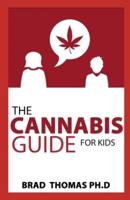 The Cannabis Guide For Kids: The Beginners Guide To Using Cannabis For Kids