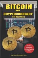 BITCOIN AND CRYPTOCURRENCY TRADING FOR BEGINNERS: The Ultimate Guide to Start Investing in Crypto and Make Massive Profit with Bitcoin, Altcoin, Non-Fungible Tokens and Crypto Art