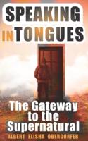 Speaking in Tongues: The Gateway to the Supernatural