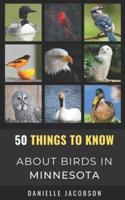 50 Things to Know About Birds in Minnesota   : Birding in the  Land of 10,000 Lakes