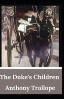 The Duke's Children Anthony Trollope (Fiction, literature, Classic) [Annotated]