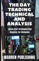 The Day Trading Technical And Analysis: Quick Start Strategies And Analysis For Dummies