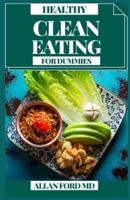 CLEAN EATING FOR DUMMIES: Basic Plans to Feed and Motivate