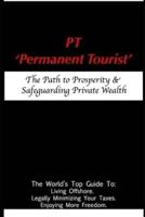PT - 'Permanent Tourist': The Path to Prosperity & Safeguarding Private Wealth