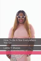 How To Be A Star Everywhere You Go