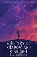Whispers of Shadow and Starlight: An Illustrated Collection of Miniature Stories