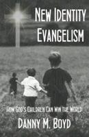New Identity Evangelism: How God's Children Can Win the World