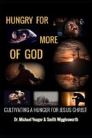 HUNGRY FOR MORE OF GOD: CULTIVATING A HUNGER FOR JESUS CHRIST