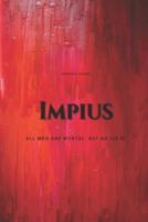 Impius: All Men are Mortal, But No Lie Is