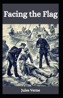 Facing the Flag: Jules Verne ( Novel, Science Fiction, Adventure, Classics, Literature ) [Annotated]