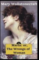 Maria: or, The Wrongs of Woman-Original Edition(Annotated)