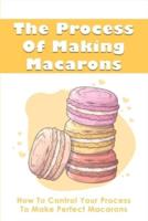 The Process Of Making Macarons